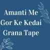 About Amanti Me Gor Ke Kedai Grana Tape Song