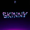 Skinny