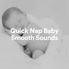 Quick Nap Baby Smooth Sounds, Pt. 26