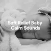 Soft Relief Baby Calm Sounds, Pt. 28