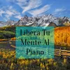 About Libera Tu mente Al Piano Song