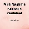 About Milli Naghma Pakistan Zindabad Song