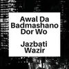 About Awal Da Badmashano Dor Wo Song