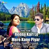 About Reena Kari Le Mere Kane Piyar Song