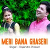 About Meri Bana Ghaseri Song