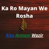 About Ka Ro Mayan We Rosha Song