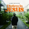 I Believe In Jesus