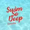 About Swim So Deep Song