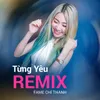 Từng Yêu Remix