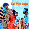 About DJ Par Aaja Song