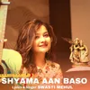 About Shyama Aan Baso Song