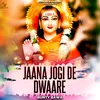 About Jaana Jogi De Dwaare Song