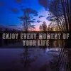 Enjoy Every Moment Of Your Life