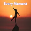 every moment