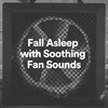 Fall Asleep with Soothing Fan Sounds, Pt. 4