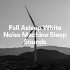 Fall Asleep White Noise Machine Sleep Sounds, Pt. 1