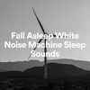 Fall Asleep White Noise Machine Sleep Sounds, Pt. 7