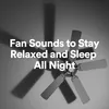 Fan Sounds to Stay Relaxed and Sleep All Night, Pt. 19