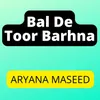 About Bal De Toor Barhna Song