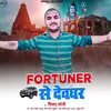 About Fortuner Se Devghar Song