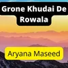 About Grone Khudai De Rowala Song