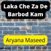About Laka Che Za De Barbod Kam Song