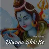 About Diwana Shiv Ke Song