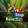 Don't Stop Relaxing