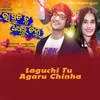 About Laguchi Tu Agaru Chinha Song