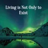زندگی کردن فقط وجود ندارد