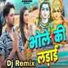 About Bhole Ki Ladai DJ Remix Song