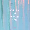 The Sun Is In Your Eyes