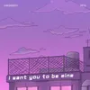 About I Want You To Be Mine Song