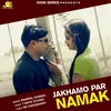 About Jakhamo Par Namak Song