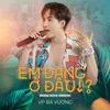 About Em Đang Ở Đâu Song