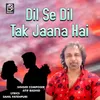 About Dil Se Dil Tak Jana Hai Song