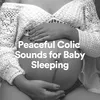Peaceful Colic Sounds for Baby Sleeping, Pt. 1