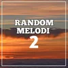 Random Melodi 2