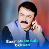 Baashahi De Bala Okhwari