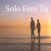 Solo Eres Tu