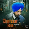 About ZIMEWAAR KAUN Song