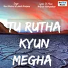 Tu Rutha Kyun Megha