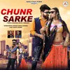 About Chunr Sarke Song
