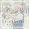 About Sana Şarkı Yazamam Song