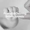 Peaceful Calming Infant Sounds, Pt. 6