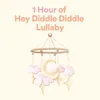 1 Hour of Hey Diddle Diddle Lullaby, Pt. 2