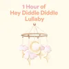 1 Hour of Hey Diddle Diddle Lullaby, Pt. 10