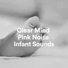Clear Mind Pink Noise Infant Sounds, Pt. 1