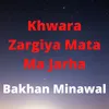 About Khwara Zargiya Mata Ma Jarha Song