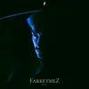 About FARKETMEZ Song